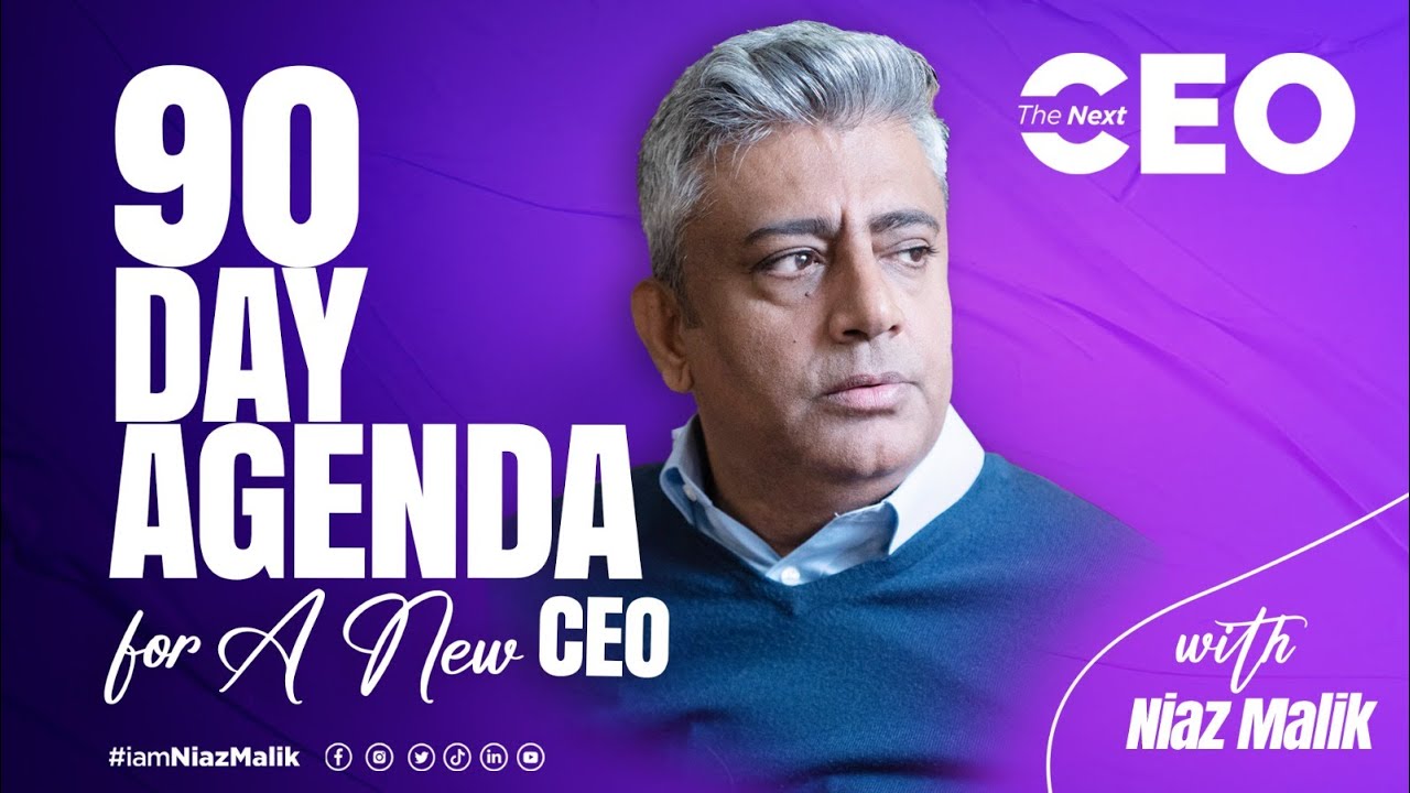90 Day Agenda for a New CEO | Niaz Malik | - YouTube