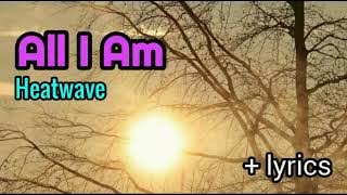 All I Am - Heatwave  lyrics