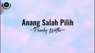 Anang Salah Pilih ( Lirik ) - Ramles Walter