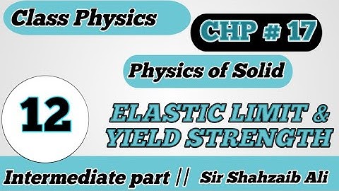 2nd year || PHYSICS || Chp 17 || LECTURE # ELASTIC LIMIT & YIELD STRENGTH