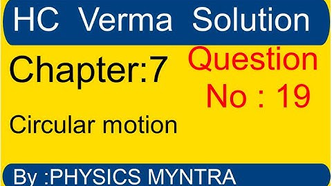 HC Verma ||  chapter 7   circular motion || question 19