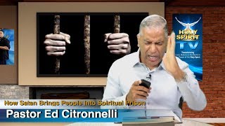How Satan Brings People into Spiritual Prison (PART 1)    / Ed Citronnelli