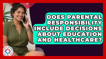 Does Parental Responsibility Include Decisions About Education and Healthcare?