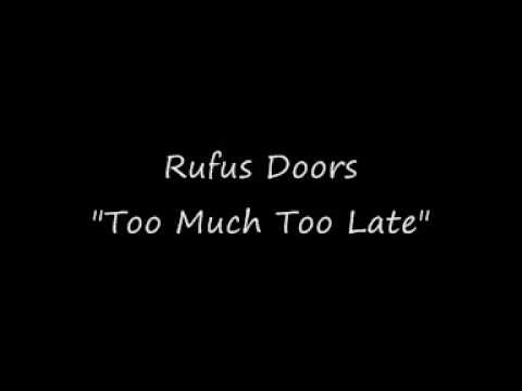 Rufus Doors - Too Much Too Late