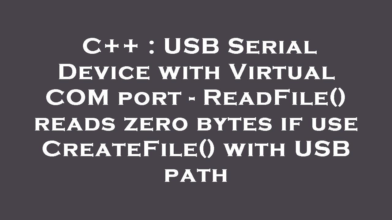 C++ : USB Serial Device with Virtual COM port - ReadFile() reads zero ...