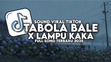 DJ TABOLA BALE X LAMPU KAKA VIRAL TIKTOK FULL SONG TERBARU 2025!