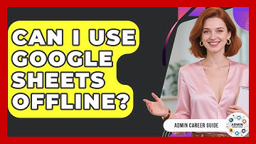 Can I Use Google Sheets Offline? - Admin Career Guide