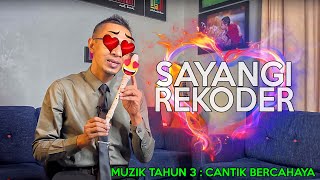 SAYANGI REKODER - CANTIK BERCAHAYA (MUZIK TAHUN 3)