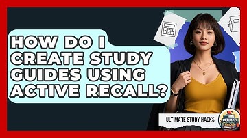 How Do I Create Study Guides Using Active Recall? - Ultimate Study Hacks