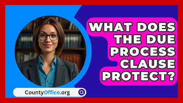 What Does the Due Process Clause Protect? | CountyOffice News