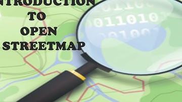 INTRODUCTION TO OPENSTREETMAP