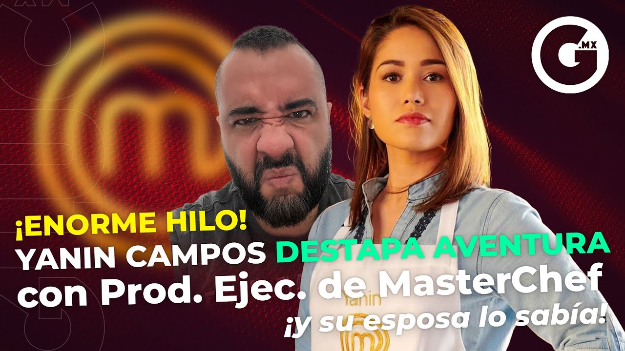 Yanin Campos Destapa AVENTURA Con Productor Ejecutivo De MasterChef Maxresdefault