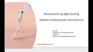 Revolutionize Agile Scaling with Robotics Subsumption Architecture Webinar - September 19, 2024