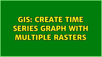 GIS: Create time series graph with multiple rasters (4 Solutions!!)