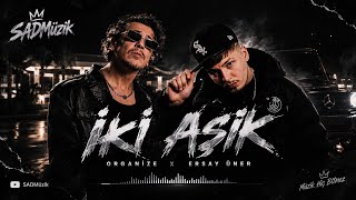 Organize × Ersay Üner - İki aşık