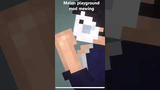 Melon playground  mod mewing