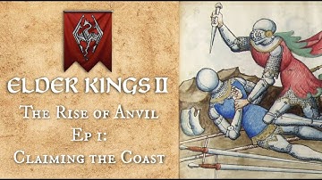 Elder Kings II - The Rise of Anvil (Ep 1: Claiming the Coast)