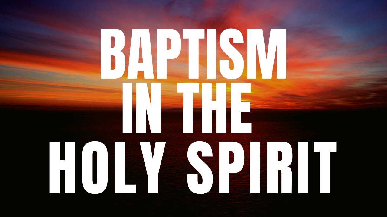 The Baptism In The Holy Spirit YouTube