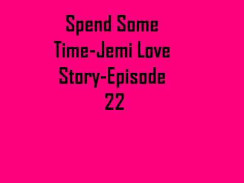 Spend Some Time-Jemi Love Story-Episode 22