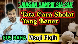 GUS BAHA HARI INI ‼️ NGAJI FIQIH,TATA CARA SHOLAT YANG BENAR ⁉️JANGAN SAMPAI SIA-SIA