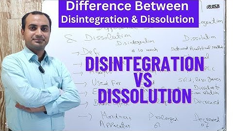 Difference Between Disintegration and Dissolution | Disintegration vs Dissolution