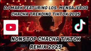 DJ MARK FEATURING LOS. MENSAJEROS CHACHA TRENDING TIKTOK 2025  💃🕺  NONSTOP CHACHA TIKTOK REMIX 2025