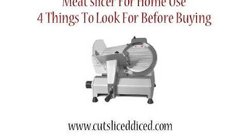 Meat slicer For Home Use 4 Things To Look For Before Buying | Read Meat slicer Reviews