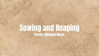 Sowing & Reaping - Pastor Michael Royer | Sunday 2/15
