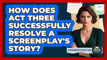 How Does Act Three Successfully Resolve A Screenplay