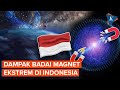 Dampak Badai Magnet Ekstrem di Indonesia, Sampai Kapan Terjadi?