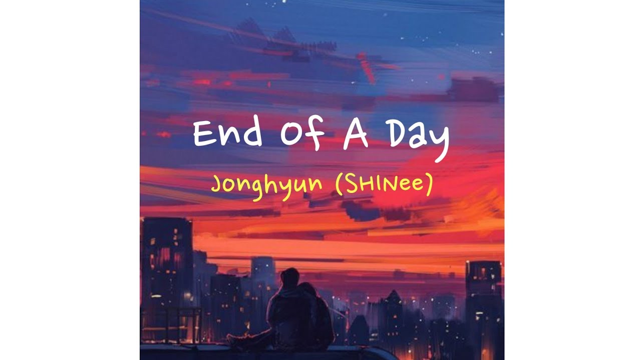 JongHyun SHINee (종현 샤이니) - End Of A Day (하루의 끝) [Sub Indo