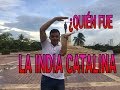 LA INDIA CATALINA ¿Heroína o Traidora? Historia