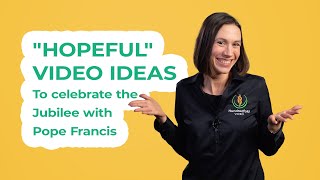 Hopeful video ideas to celebrate the Jubilee with Pope Francis