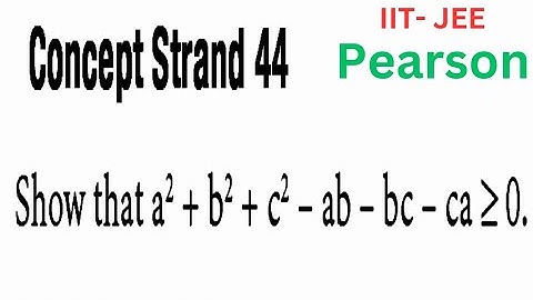 Simplest Proof of a² + b² + c² – ab – bc – ca ≥ 0