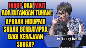 HIDUP DAN MAT! ADA DITANGAN TUHAN‼️ PS DEBBY BASJIR - EVANGELIUM