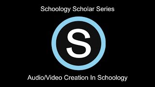Schoology How-To: Audio Video Creation and Responses
