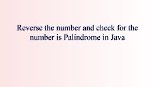 Palindrome Number in Java | Reverse the given number