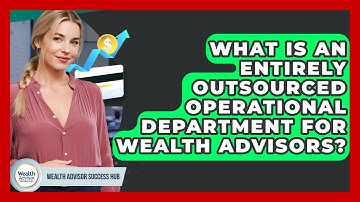 What Is An Entirely Outsourced Operational Department For Wealth Advisors?