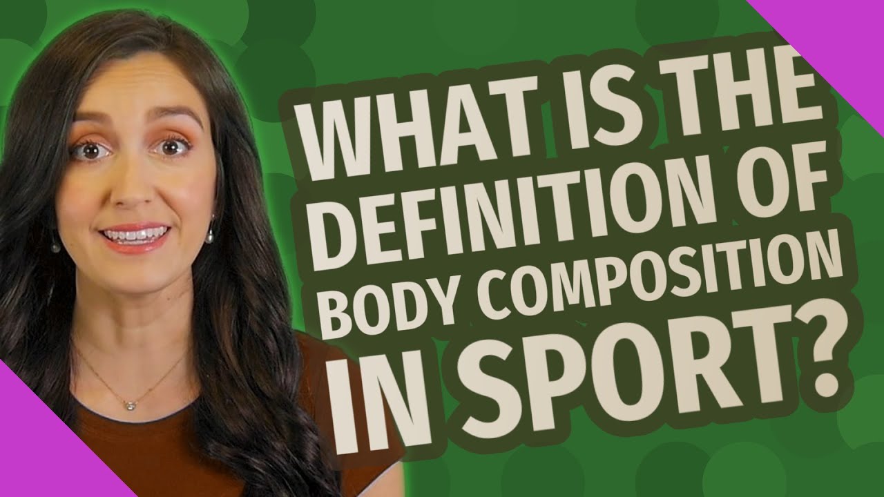 What is the definition of body composition in sport? YouTube