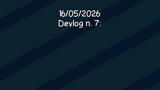 (16/05/2026) Devlog n. 7