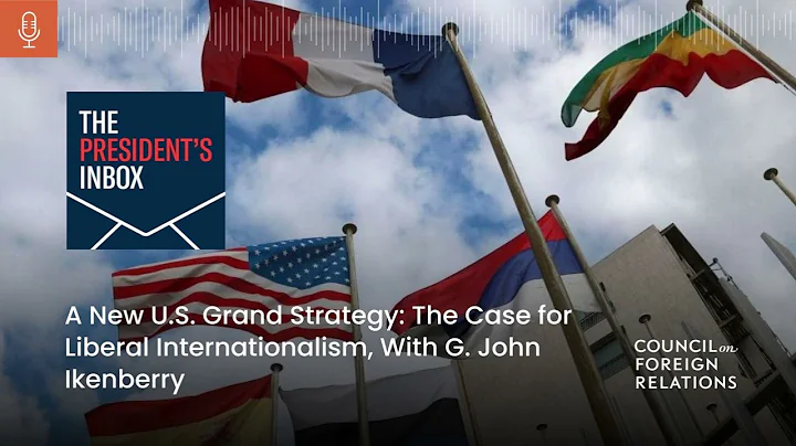 A New U.S. Grand Strategy: The Case for Liberal Internationalism, With G. John Ikenberry - DayDayNews