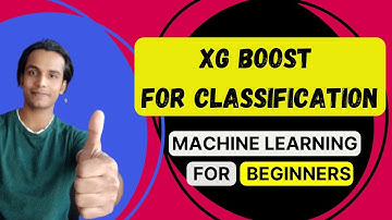 Xtreme Gradient Boosting For Classification | Machine Learning For Beginners