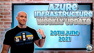 Azure Infrastructure Weekly Update - 20th June 2021