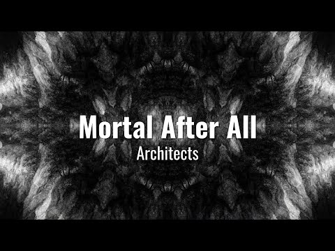 Architects - Mortal after all lyrics