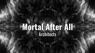 Architects - Mortal after all lyrics