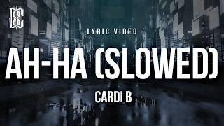Cardi B - AH-HA (Slowed) | Lyrics