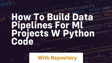 how to build data pipelines for ml projects w python code