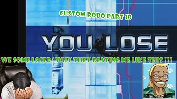 We Some Losers/ Why They Beating Me Like This!!!| Custom Robo Part 10