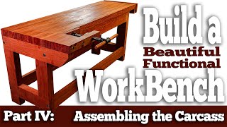 Build a Beautiful, Functional Workbench - Part Four - Assembling the Carcass
