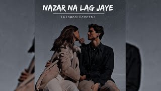 Nazar Na Lag Jaye Jaanu (Slowed+Reverb) | Lofi Mixed Song